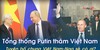 Tổng thống Putin thăm Việt Nam-Tuyên bố chung Việt...