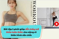 Bài tập 5 phút giúp đốt cháy mỡ thừa toàn thân cho nàng có thân hình săn chắc