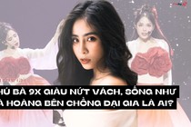 Chị đẹp đạp gió: Phú bà 9X giàu nứt vách, sống như bà hoàng bên chồng đại gia là ai?