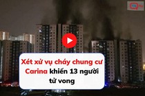 Xét xử vụ cháy chung cư Carina khiến 13 người tử vong