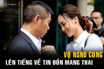 Vợ NSND Công Lý lên tiếng về tin đồn mang thai