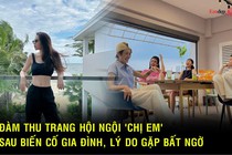 Đàm Thu Trang hội ngội 'chị em' sau biến cố gia đình, lý do gặp bất ngờ