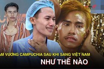 Diện mạo bất ngờ của thí sinh hot nhất Nam vương Campuchia sau khi sang Việt Nam 'nhờ bác sĩ can thiệp'