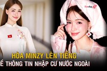 Hòa Minzy lên tiếng về thông tin nhập cư nước ngoài