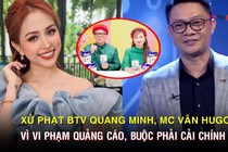 Xử phạt BTV Quang Minh, MC Vân Hugo vì vi phạm quảng cáo, buộc phải cải chính