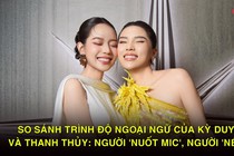 So sánh trình độ ngoại ngữ của Kỳ Duyên và Thanh Thủy: Người 'nuốt mic', người 'né mic