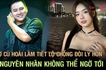 Vợ cũ Hoài Lâm tiết lộ chồng đòi ly hôn vì nguyên nhân không thể ngờ tới