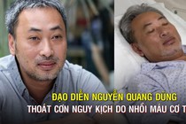 Đạo diễn Nguyễn Quang Dũng thoát cơn nguy kịch do nhồi máu cơ tim