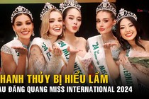 Thanh Thủy bị hiểu lầm sau đăng quang Miss International 2024