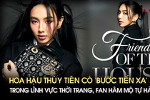 Hoa hậu Thùy Tiên có 'bước tiến xa' trong lĩnh vực thời trang, fan hâm mộ tự hào