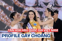 Profile gây choáng của Tân Hoa hậu Quốc gia Việt Nam