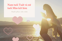 Nam tuổi Tuất và nữ tuổi Mão kết hôn, hạnh phúc viên mãn