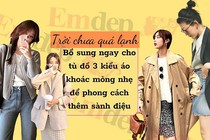 Trời chưa quá lạnh, bổ sung ngay cho tủ đồ 3 kiểu áo khoác mỏng nhẹ để phong cách thêm sành điệu