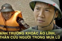 Mạnh Trường khoác áo lính, xả thân cứu người trong mưa lũ, dân mạng hết lời ngợi khen