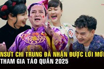 NSƯT Chí Trung đã nhận được lời mời tham gia Táo Quân 2025